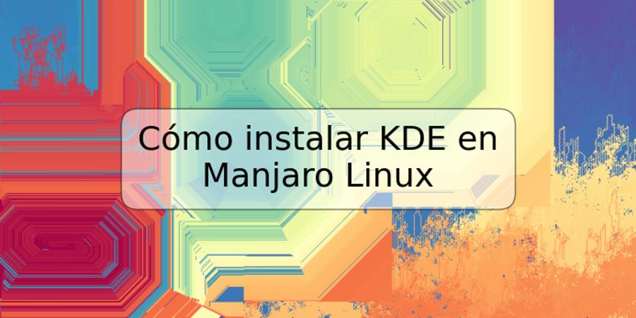 Cómo instalar KDE en Manjaro Linux