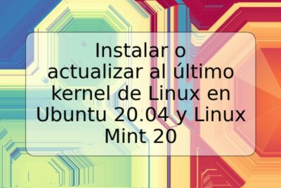 Instalar o actualizar al último kernel de Linux en Ubuntu 20.04 y Linux Mint 20