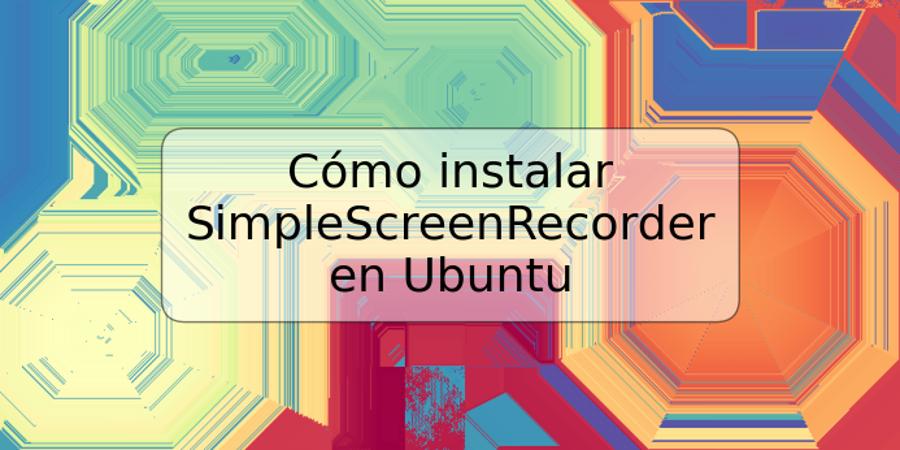 Cómo instalar SimpleScreenRecorder en Ubuntu