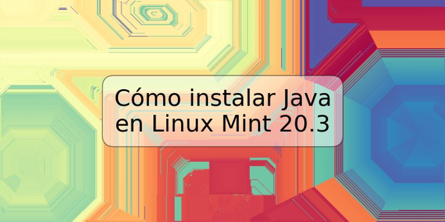 Cómo instalar Java en Linux Mint 20.3