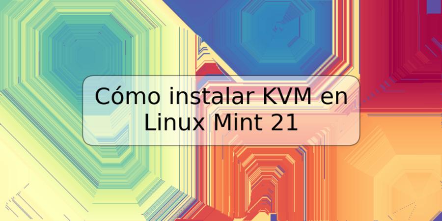 Cómo instalar KVM en Linux Mint 21