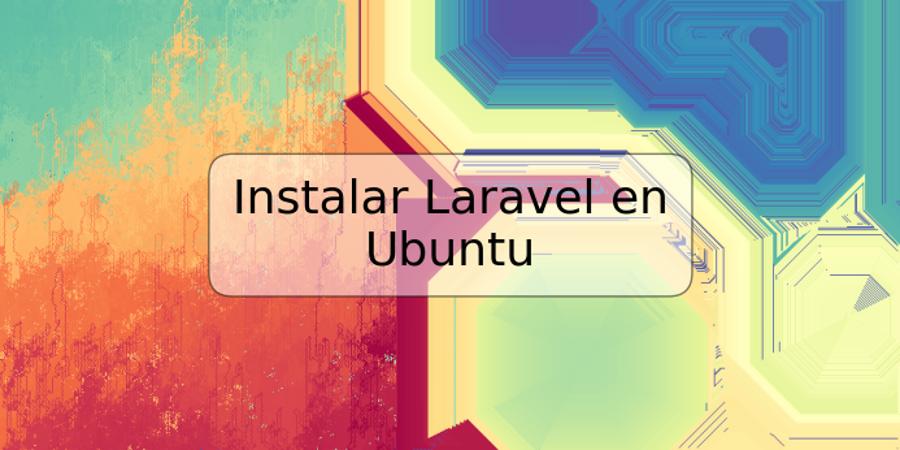 Instalar Laravel en Ubuntu