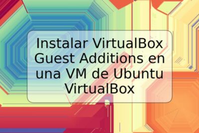 Instalar VirtualBox Guest Additions en una VM de Ubuntu VirtualBox