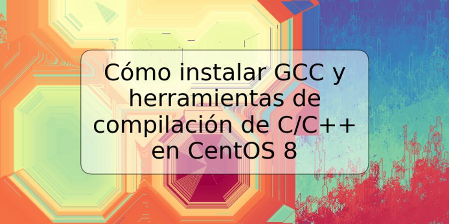Cómo instalar GCC y herramientas de compilación de C/C++ en CentOS 8
