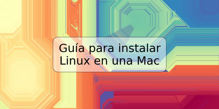 Guía para instalar Linux en una Mac