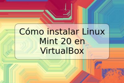 Cómo instalar Linux Mint 20 en VirtualBox