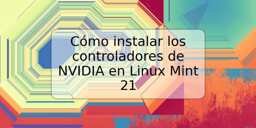 Cómo instalar los controladores de NVIDIA en Linux Mint 21