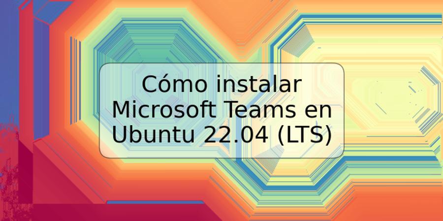 Cómo instalar Microsoft Teams en Ubuntu 22.04 (LTS)