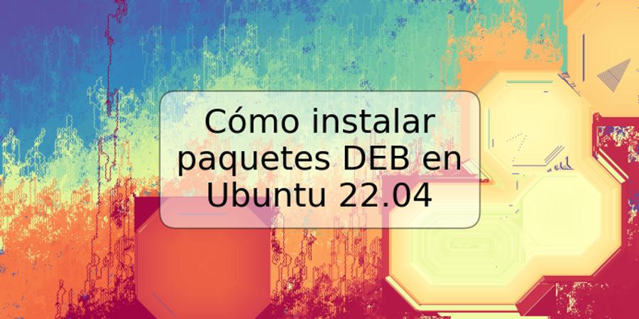 Cómo instalar paquetes DEB en Ubuntu 22.04