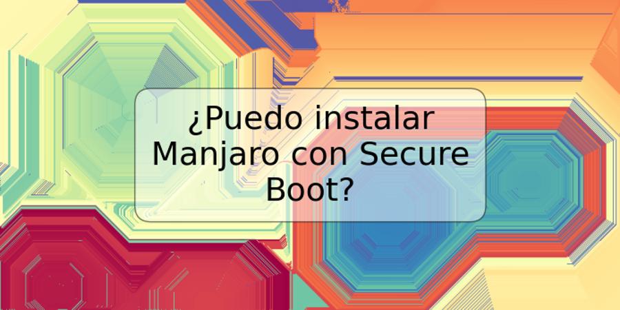 ¿Puedo instalar Manjaro con Secure Boot?