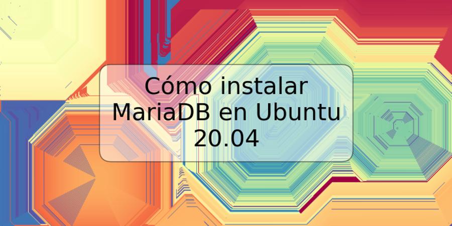 Cómo instalar MariaDB en Ubuntu 20.04