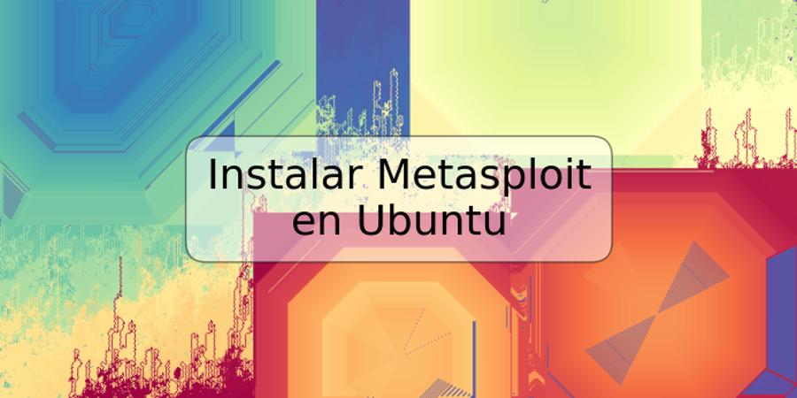 Instalar Metasploit en Ubuntu