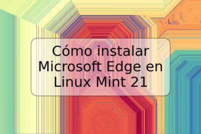 Cómo instalar Microsoft Edge en Linux Mint 21