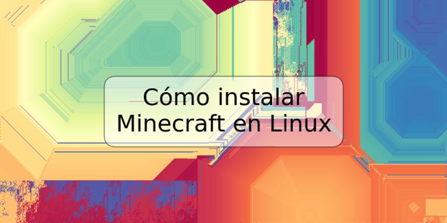 Cómo instalar Minecraft en Linux