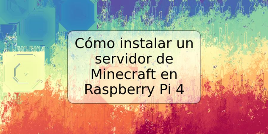 Cómo instalar un servidor de Minecraft en Raspberry Pi 4