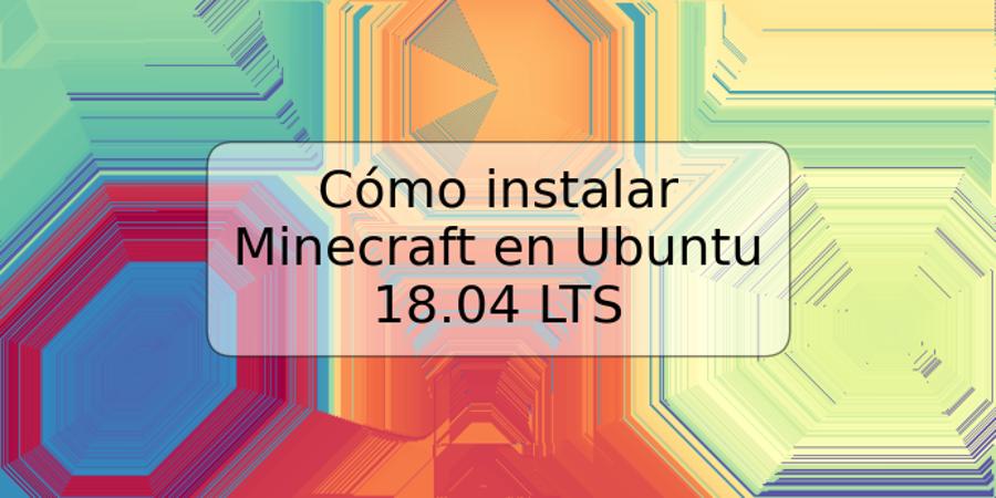 Cómo instalar Minecraft en Ubuntu 18.04 LTS
