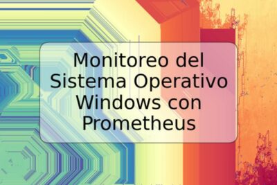 Monitoreo del Sistema Operativo Windows con Prometheus