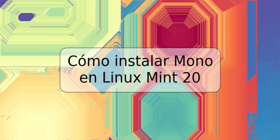 Cómo instalar Mono en Linux Mint 20 | TRSPOS