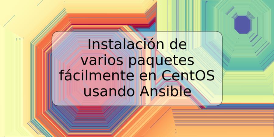 Instalación de varios paquetes fácilmente en CentOS usando Ansible