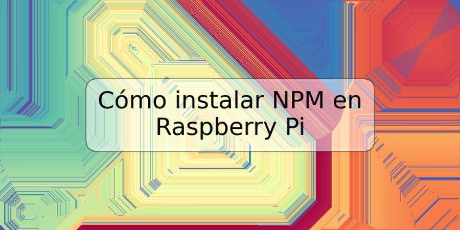 Cómo instalar NPM en Raspberry Pi