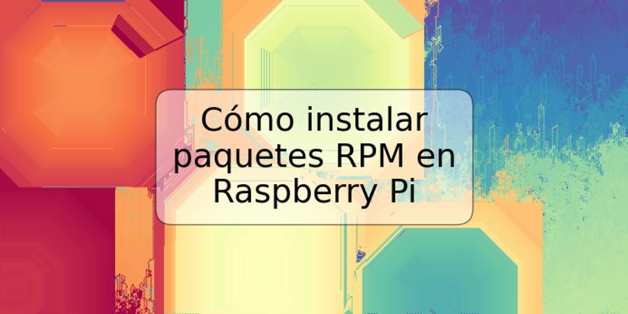 Cómo instalar paquetes RPM en Raspberry Pi