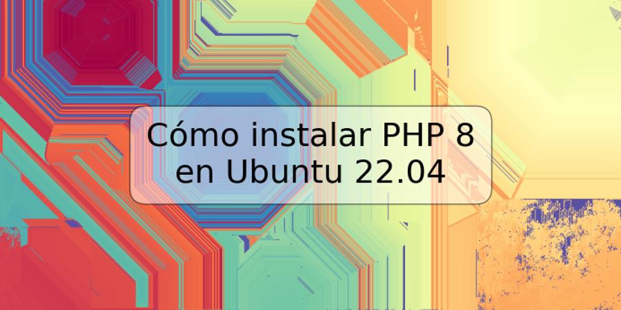 Cómo instalar PHP 8 en Ubuntu 22.04