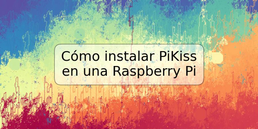 Cómo instalar PiKiss en una Raspberry Pi