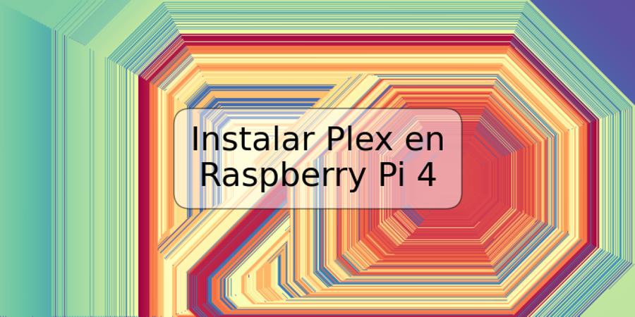 Instalar Plex en Raspberry Pi 4