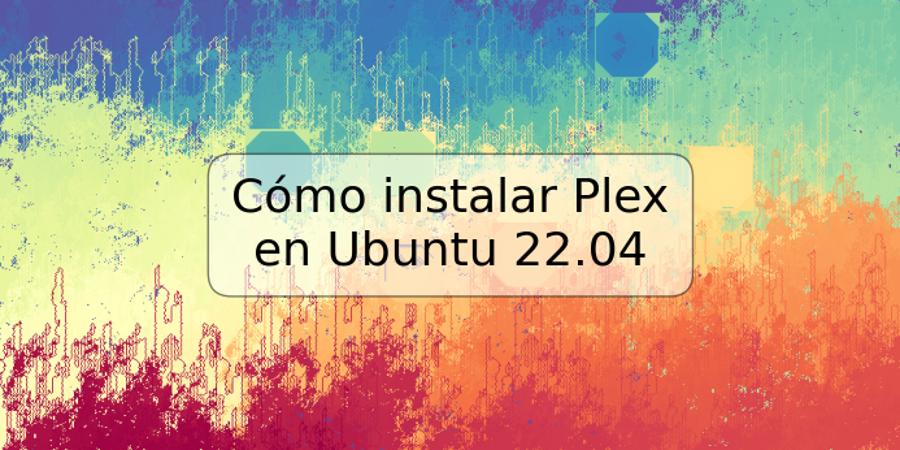 Cómo instalar Plex en Ubuntu 22.04