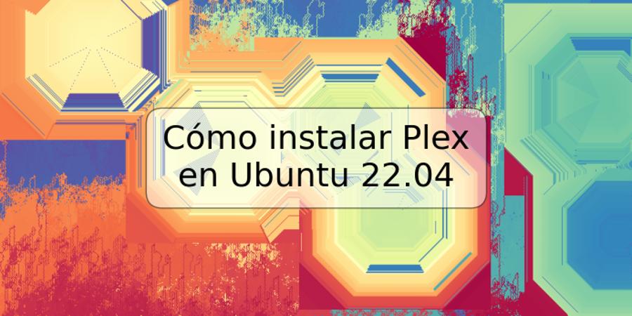 Cómo instalar Plex en Ubuntu 22.04