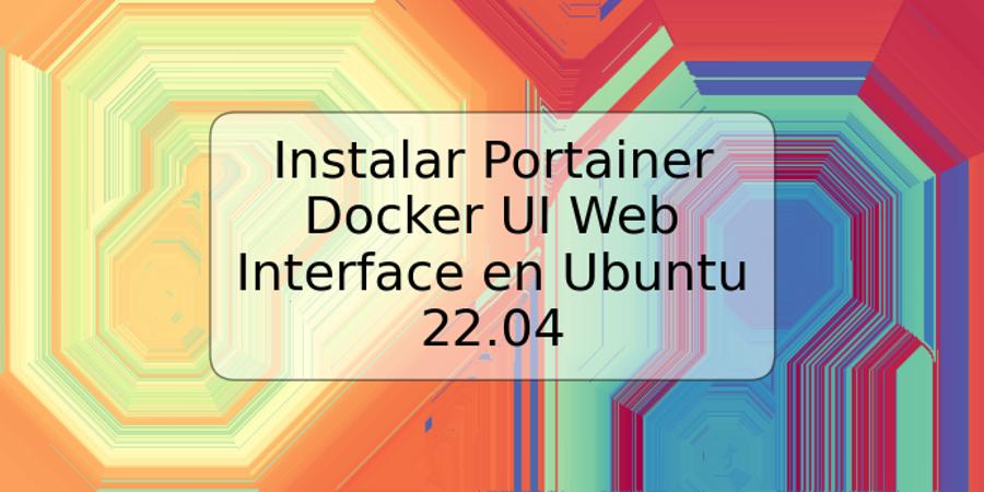 Instalar Portainer Docker UI Web Interface en Ubuntu 22.04