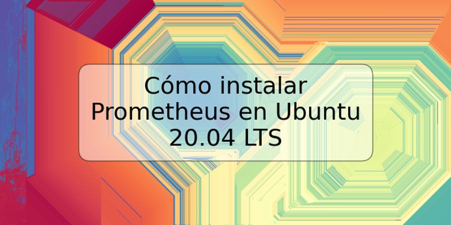Cómo instalar Prometheus en Ubuntu 20.04 LTS