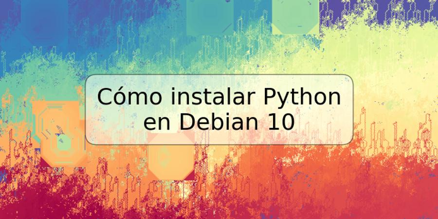 Cómo instalar Python en Debian 10