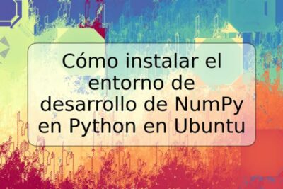 Cómo instalar el entorno de desarrollo de NumPy en Python en Ubuntu