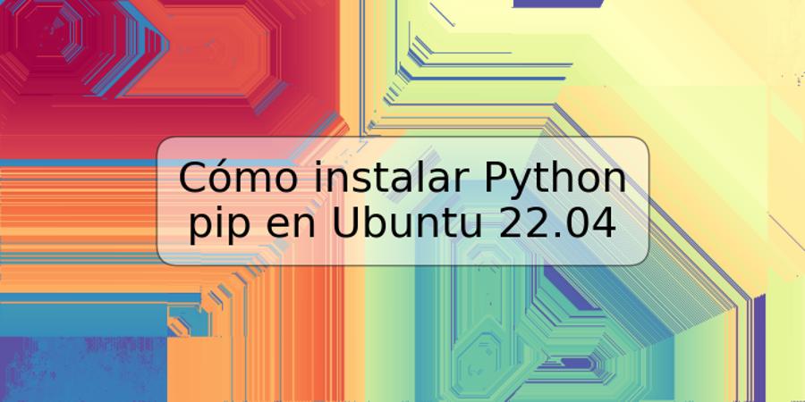 Cómo instalar Python pip en Ubuntu 22.04