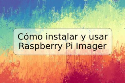 Cómo instalar y usar Raspberry Pi Imager