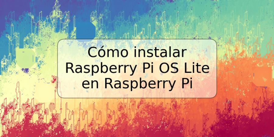 Cómo instalar Raspberry Pi OS Lite en Raspberry Pi