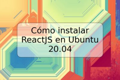 Cómo instalar ReactJS en Ubuntu 20.04