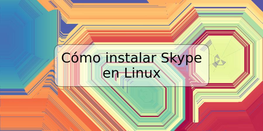 Cómo instalar Skype en Linux