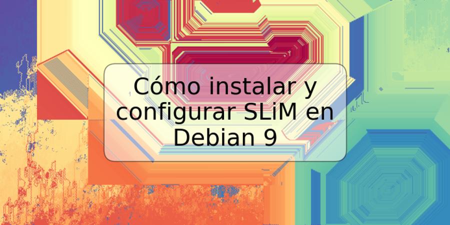 Cómo instalar y configurar SLiM en Debian 9