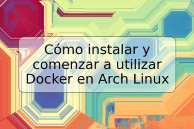 Cómo instalar y comenzar a utilizar Docker en Arch Linux