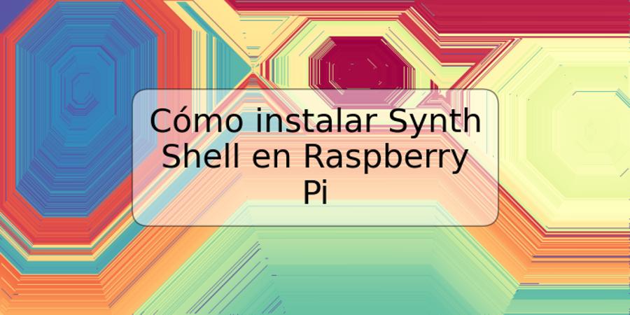 Cómo instalar Synth Shell en Raspberry Pi