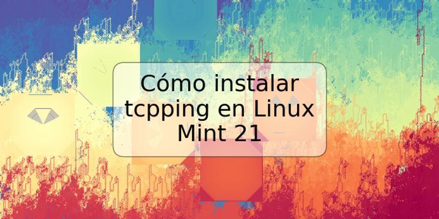 Cómo instalar tcpping en Linux Mint 21