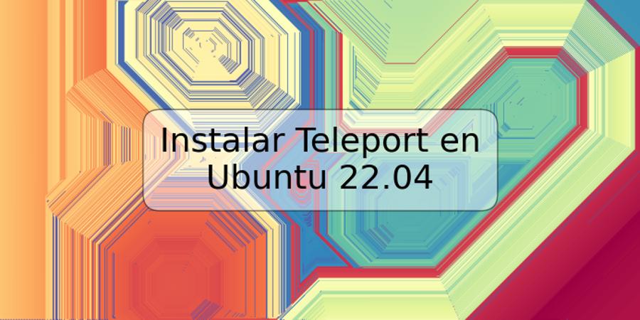 Instalar Teleport en Ubuntu 22.04