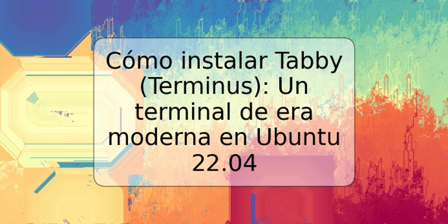 Cómo instalar Tabby (Terminus): Un terminal de era moderna en Ubuntu 22.04