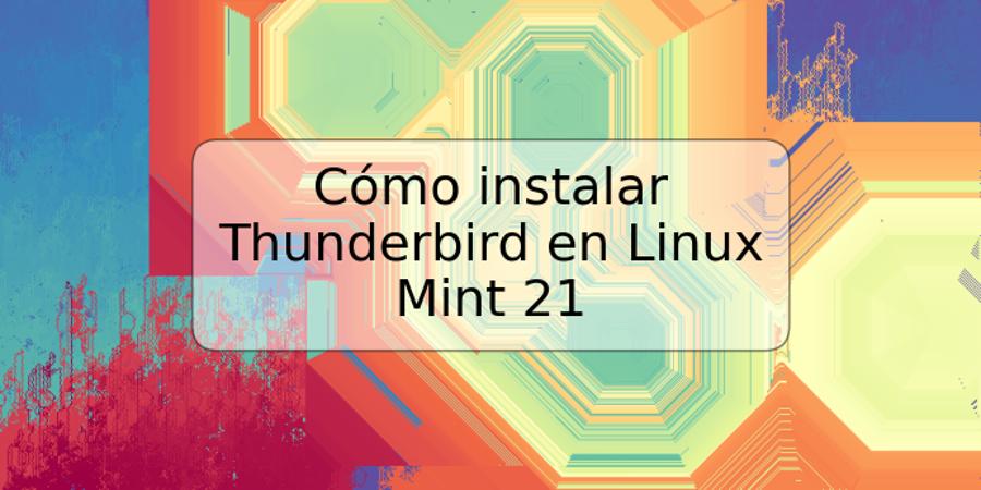 Cómo instalar Thunderbird en Linux Mint 21