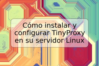 Cómo instalar y configurar TinyProxy en su servidor Linux