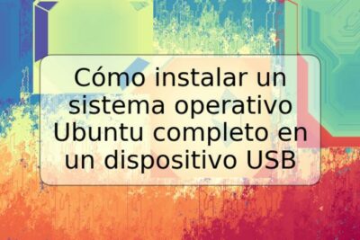 Cómo instalar un sistema operativo Ubuntu completo en un dispositivo USB