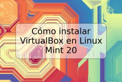 Cómo instalar VirtualBox en Linux Mint 20