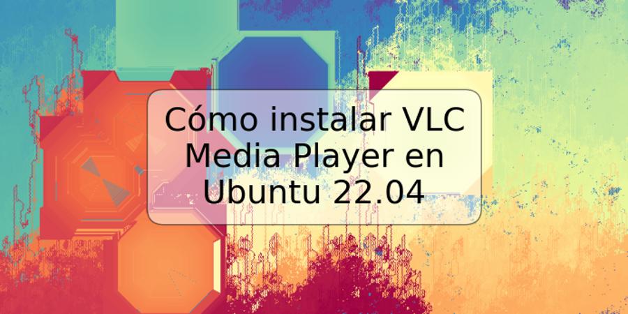 Cómo instalar VLC Media Player en Ubuntu 22.04